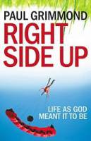 Right Side Up: Life as God meant it to be  - Paul Grimmond - Paperback